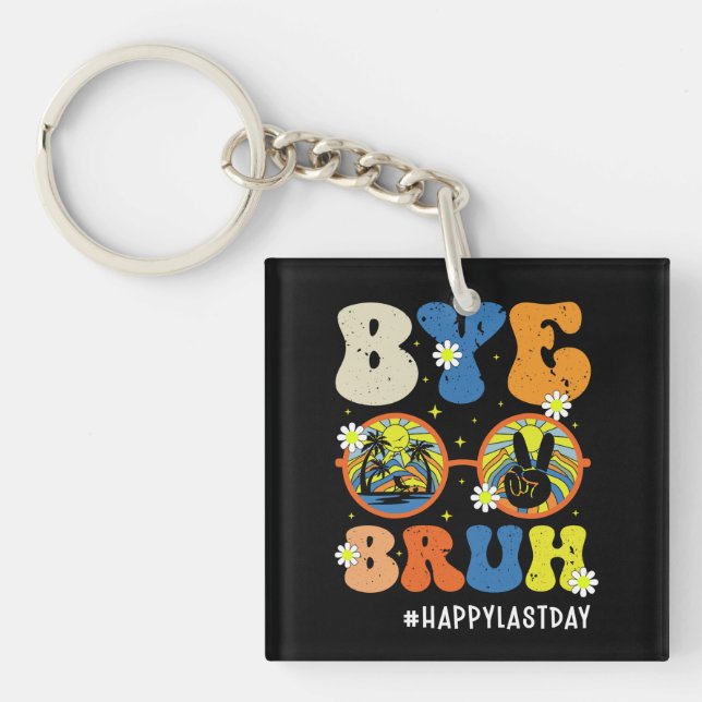 Bye Bruh Teacher Happy Last Day of School Summer Key Ring (Front)