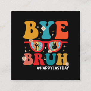 Bye Bruh Teacher Happy Last Day of School Summer Square Business Card