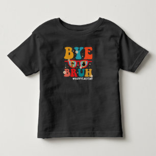 Bye Bruh Teacher Happy Last Day of School Summer Toddler T-Shirt