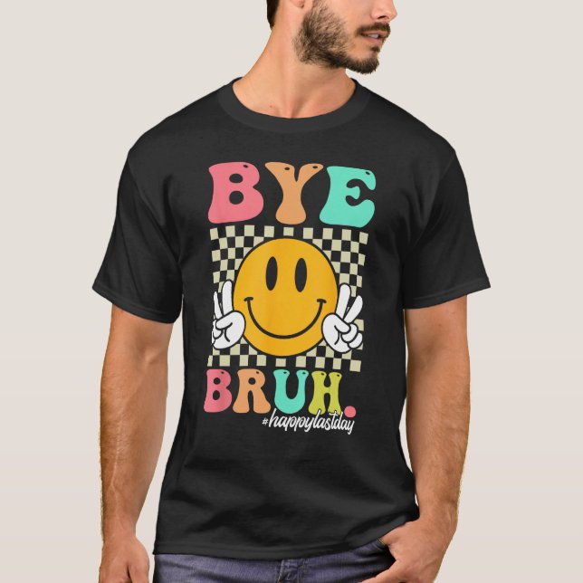 Bye Bruh Teachers Boys Girls Summer Happy Last Day T-Shirt (Front)