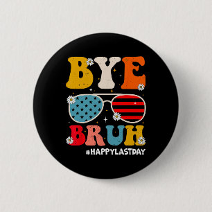 Bye Bruh Teachers Happy Last Day Of School Summer 6 Cm Round Badge