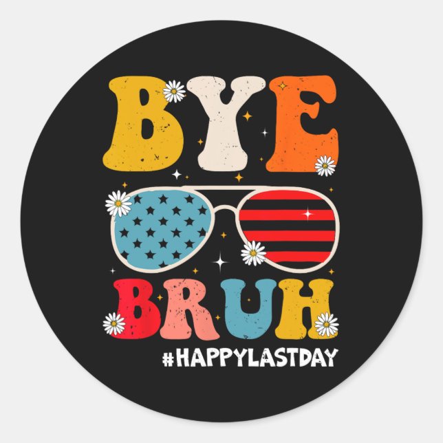 Bye Bruh Teachers Happy Last Day Of School Summer  Classic Round Sticker (Front)