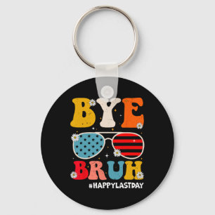 Bye Bruh Teachers Happy Last Day Of School Summer  Key Ring