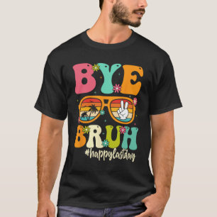 Bye Bruh We Out Last Day Of School Students Teache T-Shirt