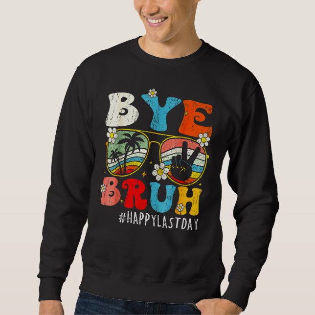 Bye Bruh We Out Teachers Last Day Of School Teache Sweatshirt (Front)