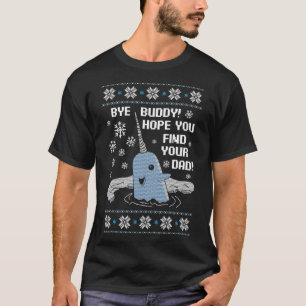 Bye Buddy Christmas , Hope You Find Your Dad Elf N T-Shirt