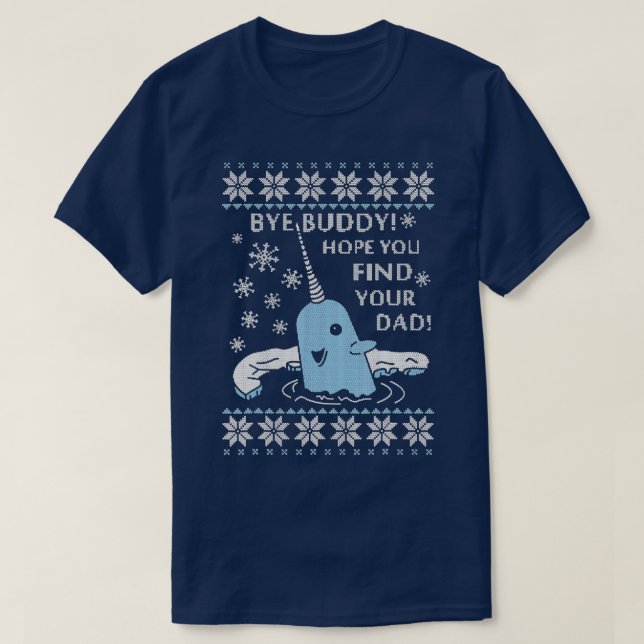 Bye Buddy Hope You Find Your Dad Ugly Christmas  T-Shirt (Design Front)