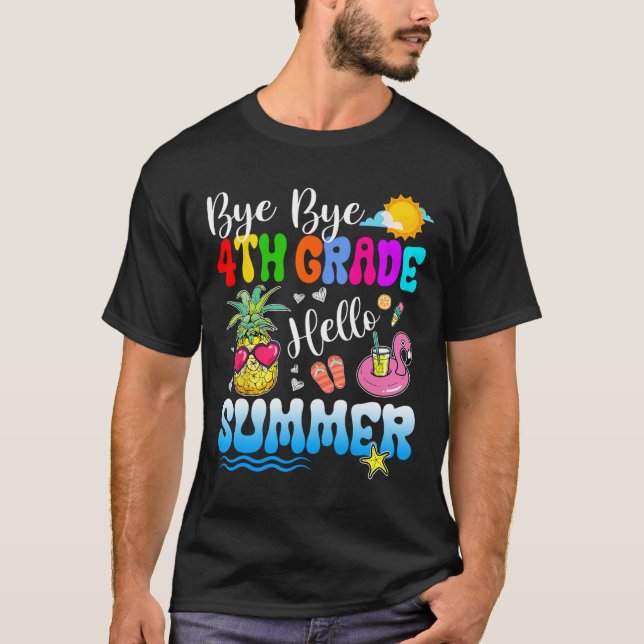 Bye Bye 4th Grade Hello Summer Graduation Teacher  T-Shirt (Front)