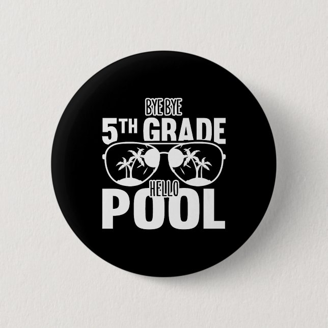 Bye Bye 5th Grade Hello Pool Teachers Or Students  6 Cm Round Badge (Front)