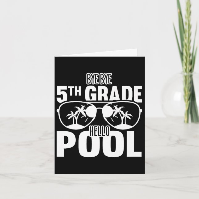 Bye Bye 5th Grade Hello Pool Teachers Or Students  Card (Front)