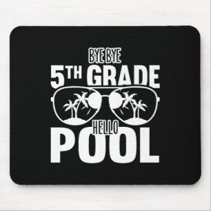 Bye Bye 5th Grade Hello Pool Teachers Or Students Mouse Pad
