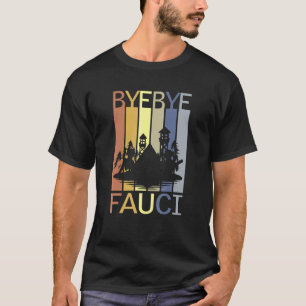 Bye Bye Fauci He Lied Millions Died Time To Resign T-Shirt