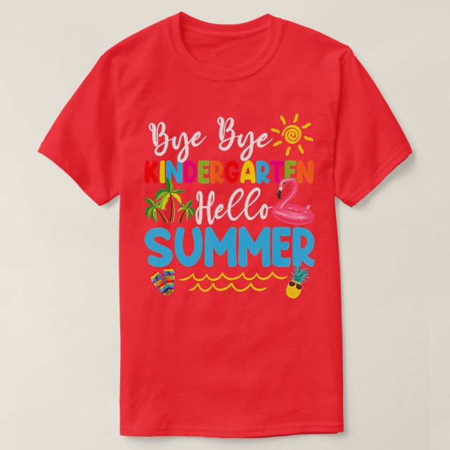 Bye Bye Kindergarten Hello Summer Teacher Student  T-Shirt (Design Front)