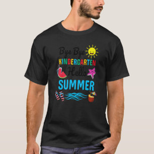 Bye Bye Kindergarten Hello Summer Teacher Student T-Shirt