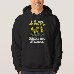 Bye Bye Kindergarten I Digger Now School Construct Hoodie