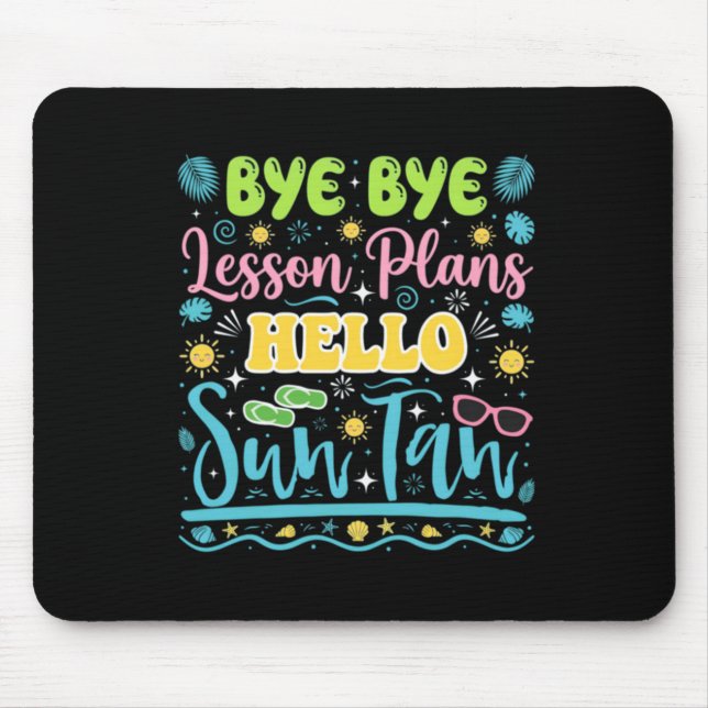 Bye Bye Lesson Plans Hello Sun Tan Vacation Mouse Pad (Front)