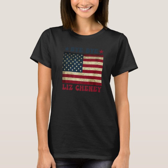 Bye Bye Liz Cheney 5 T-Shirt (Front)