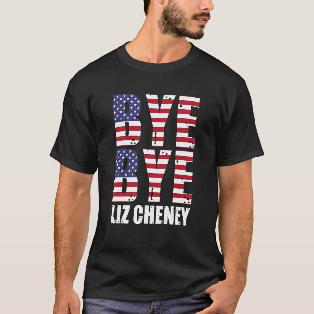 Bye Bye Liz Cheney T-Shirt (Front)