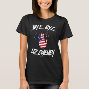 Bye Bye Liz Cheney USA Flag Waving Hand Men Women T-Shirt