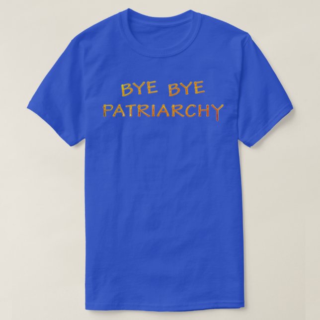 Bye Bye Patriarchy T-Shirt (Design Front)