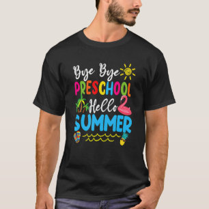 Bye Bye Preschool Hello Summer Teacher Student Kid T-Shirt