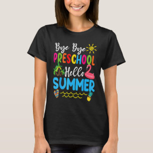 Bye Bye Preschool Hello Summer Teacher Student Kid T-Shirt