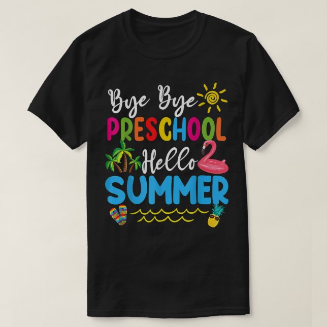 Bye Bye Preschool Hello Summer Teacher Students T- T-Shirt (Design Front)