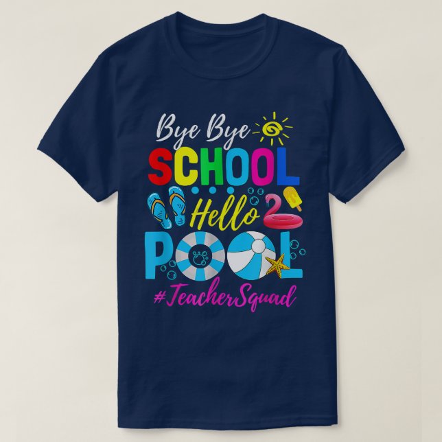 Bye Bye School Hello Pool Beach Squad Last Day Of  T-Shirt (Design Front)