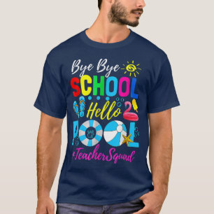 Bye Bye School Hello Pool Beach Squad Last Day Of T-Shirt
