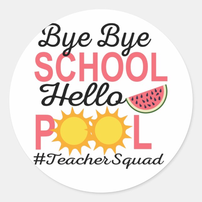 BYE BYE SCHOOL HELLO POOL. CLASSIC ROUND STICKER (Front)
