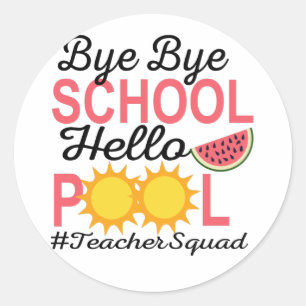 BYE BYE SCHOOL HELLO POOL. CLASSIC ROUND STICKER