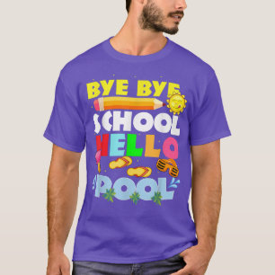 Bye Bye School Hello Pool Happy Last Day of School T-Shirt