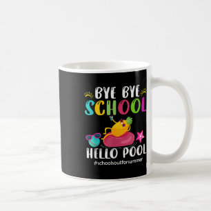 Bye Bye School Hello Pool Hello Summer  Coffee Mug