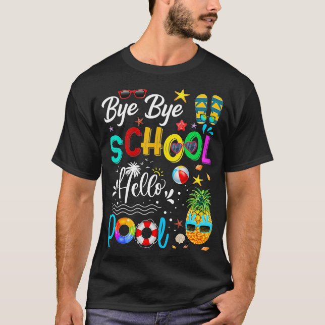 Bye Bye School Hello Pool Hello Summer Student Fun T-Shirt (Front)