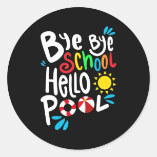 Bye Bye School Hello Pool I Classic Round Sticker