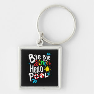 Bye Bye School Hello Pool I Key Ring