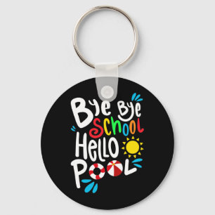 Bye Bye School Hello Pool I Key Ring