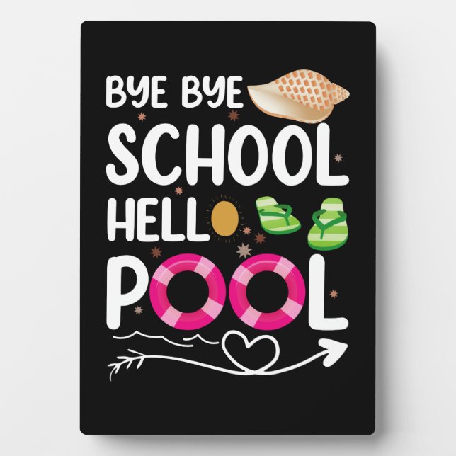 Bye Bye School Hello Pool Last Day Of School Plaque (Front)