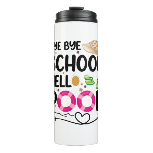 Bye Bye School Hello Pool Last Day Of School Thermal Tumbler