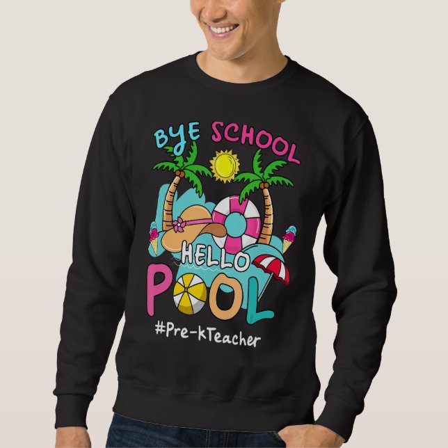 Bye Bye School Hello Pool Pre K Teacher Summer Bea Sweatshirt (Front)