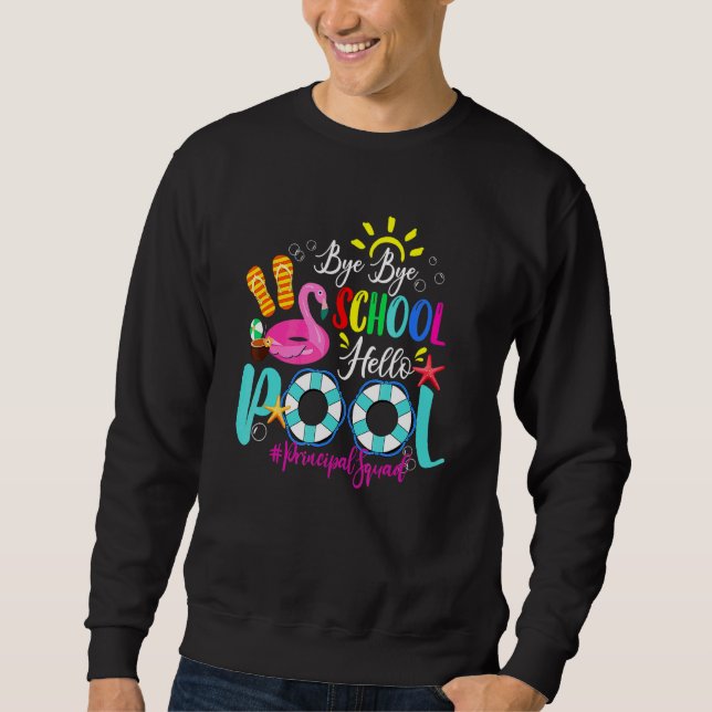 Bye Bye School Hello Pool Principal Squad Last Day Sweatshirt (Front)