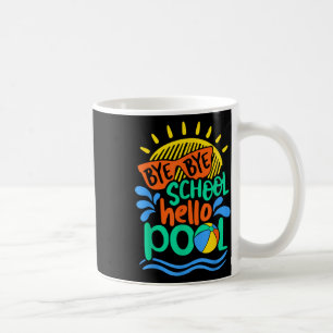 Bye Bye School Hello Pool School Kid Summer Break Coffee Mug