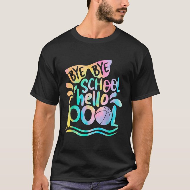 Bye Bye School Hello Pool School Kid Summer Break  T-Shirt (Front)