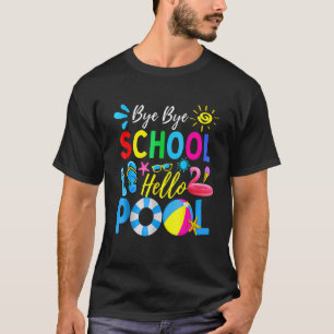 Bye Bye School Hello Pool Student Teacher Summer T-Shirt