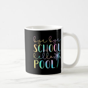 Bye Bye School Hello Pool Summer Break Funny Coffee Mug