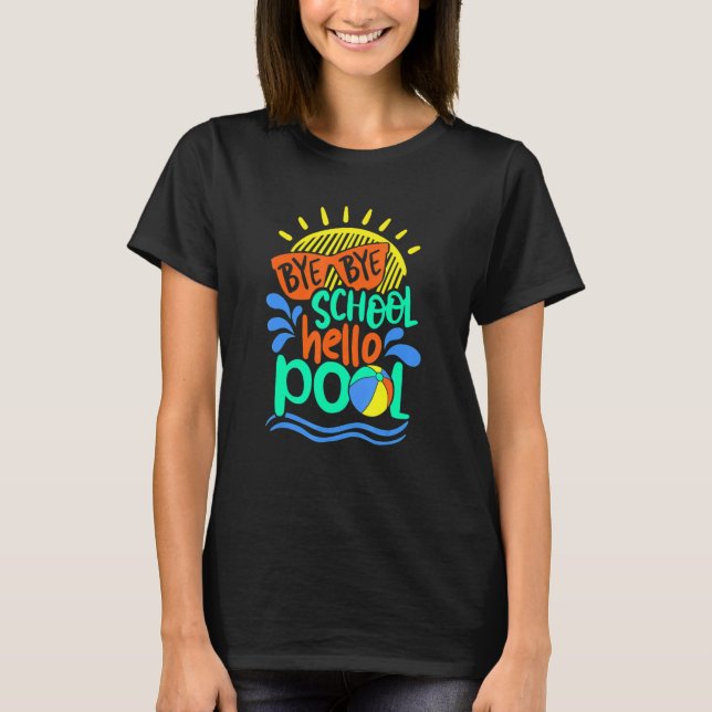 Bye Bye School Hello Pool Summer Last Day T-Shirt (Front)