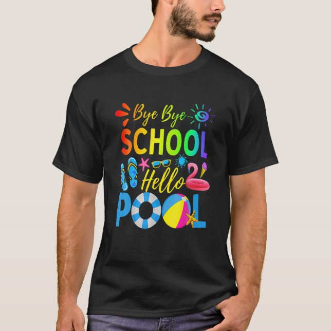 Bye Bye School Hello Pool Summer Student Funny Tea T-Shirt (Front)