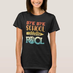 Bye Bye School Hello Pool Summer Student  Teacher T-Shirt