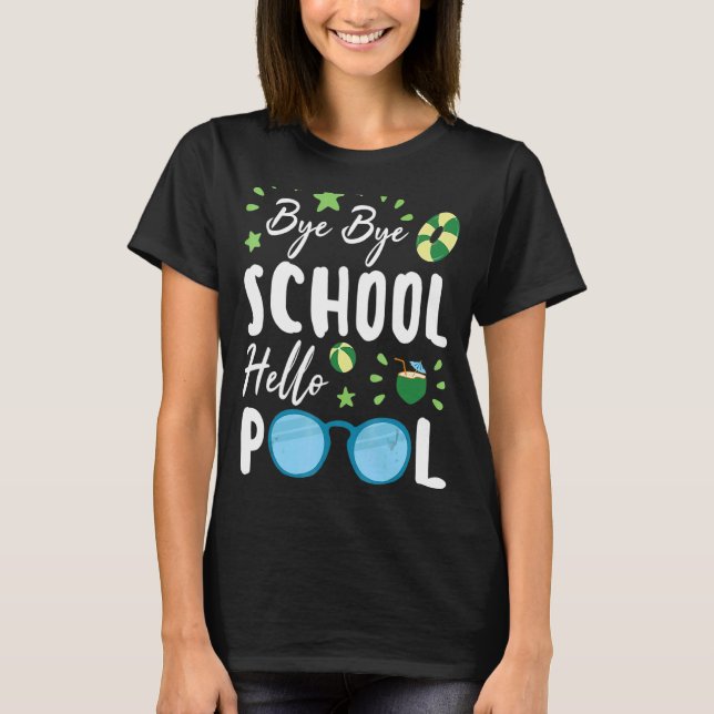 Bye Bye School Hello Pool Summer Student  Teacher T-Shirt (Front)