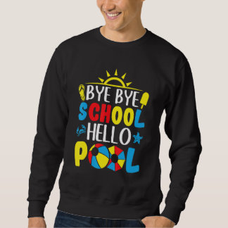 Bye Bye School Hello Pool Summer Vacation Sweatshirt